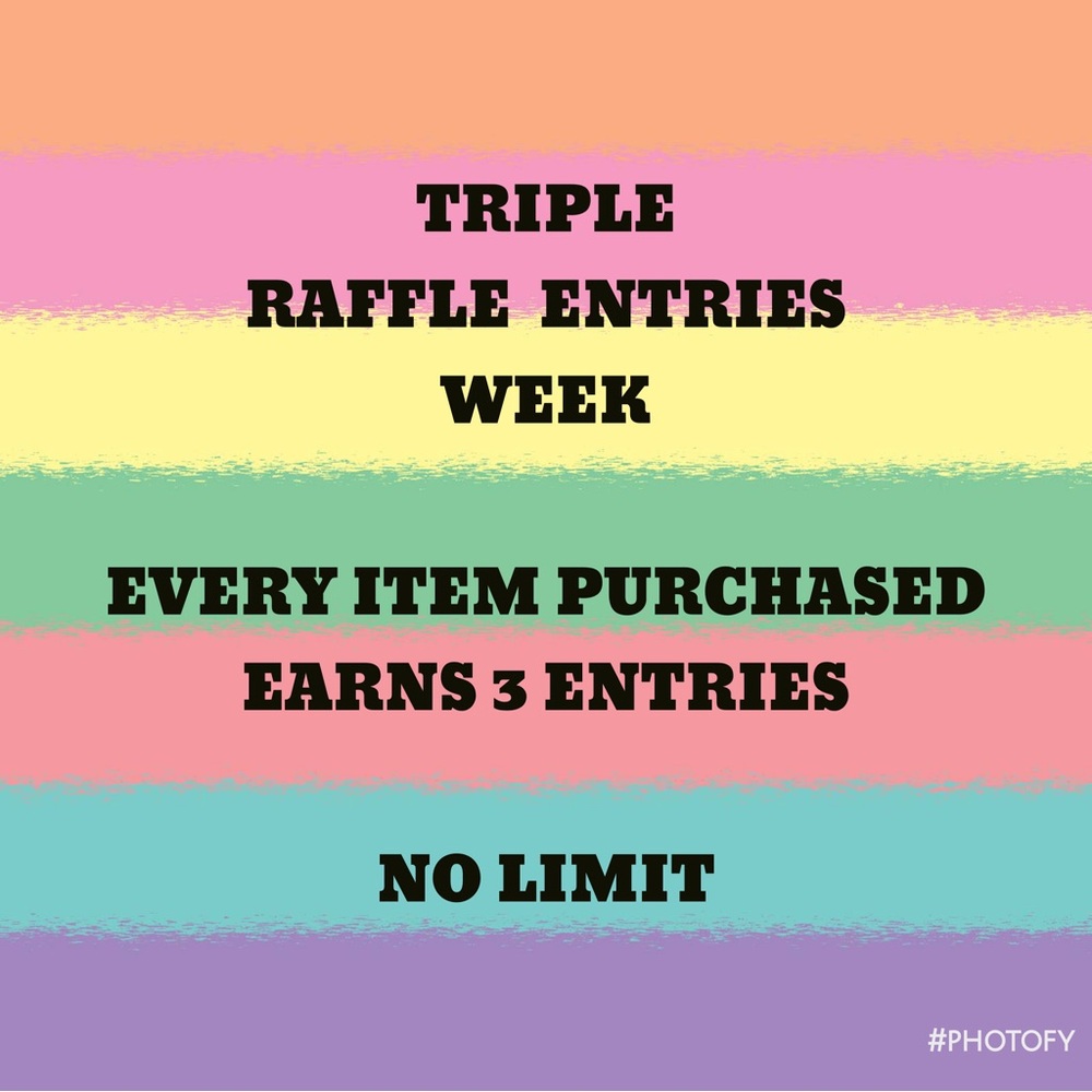 TRIPLE RAFFLE ENTRIES THIS WEEK!
